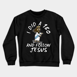 Christian Skateboarder, I Did A 180 And Follow Jesus Crewneck Sweatshirt